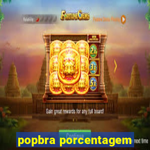 popbra porcentagem